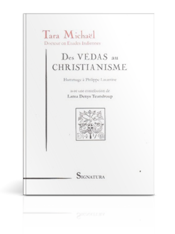 Des Védas au Christianisme Hommage à Philippe Lavastine - Book